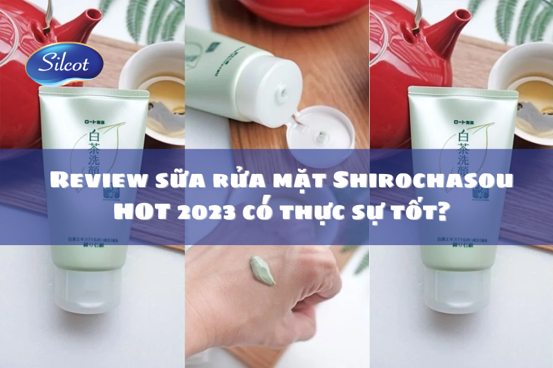 Review Sữa Rửa Mặt Shirochasou HOT 2023 Có Thực Sự Tốt?