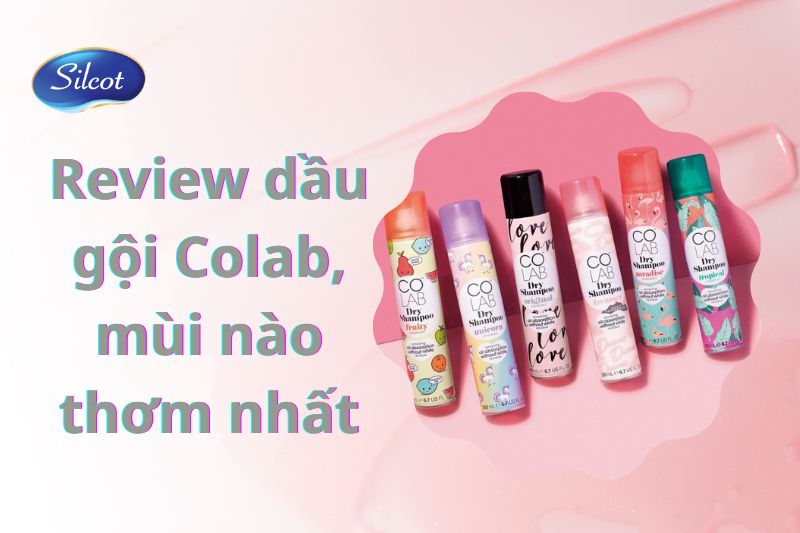 Review Dầu Gội Khô Colab 2023, Mùi Nào Thơm? Silcot.com.vn